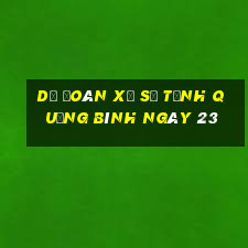 Dự Đoán Xổ Số Tỉnh Quảng Bình ngày 23