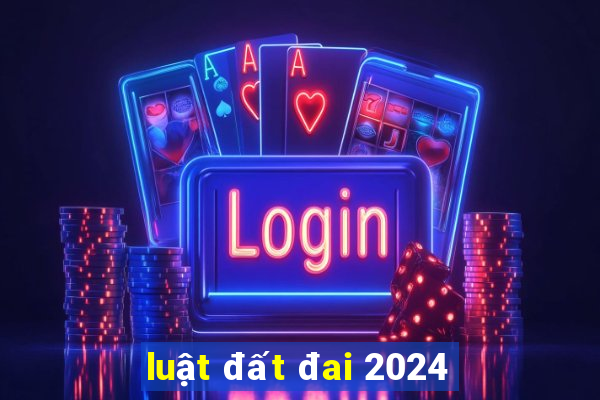 luật đất đai 2024