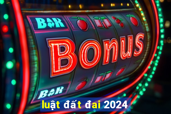 luật đất đai 2024