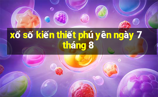 xổ số kiến thiết phú yên ngày 7 tháng 8