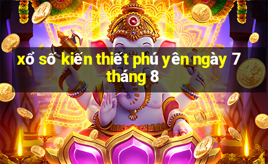 xổ số kiến thiết phú yên ngày 7 tháng 8