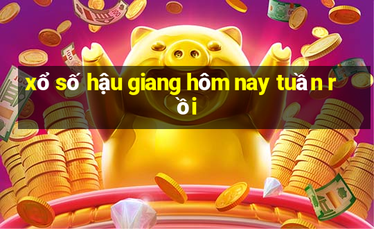 xổ số hậu giang hôm nay tuần rồi