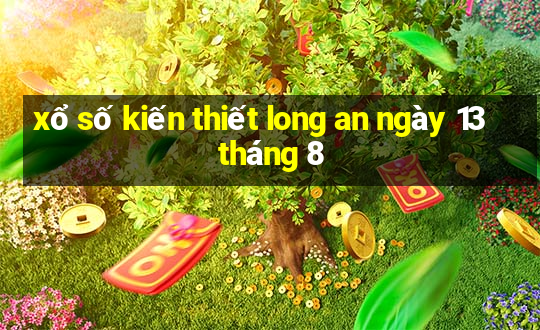 xổ số kiến thiết long an ngày 13 tháng 8