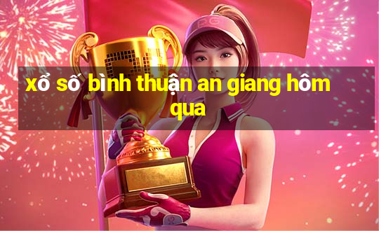 xổ số bình thuận an giang hôm qua