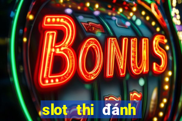 slot thi đánh giá năng lực