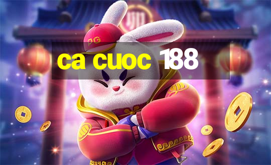 ca cuoc 188