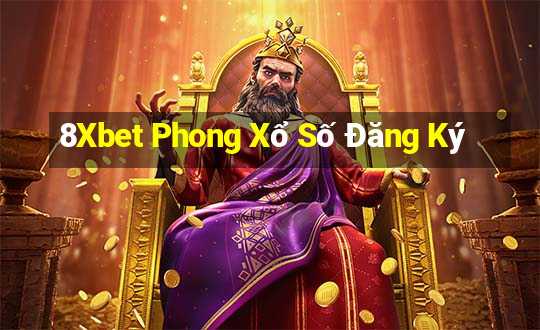 8Xbet Phong Xổ Số Đăng Ký