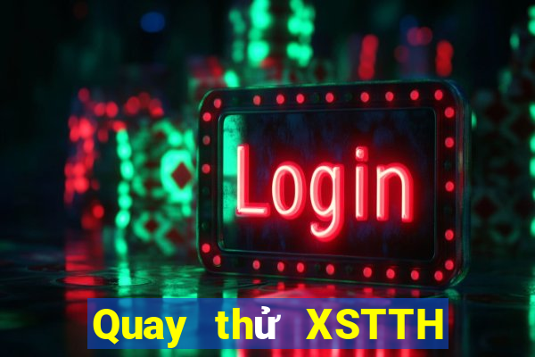 Quay thử XSTTH ngày 15