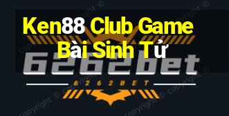 Ken88 Club Game Bài Sinh Tử