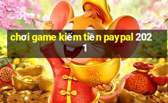 chơi game kiếm tiền paypal 2021