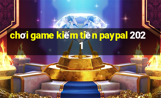 chơi game kiếm tiền paypal 2021