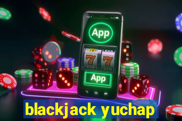 blackjack yuchap