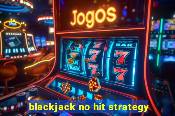 blackjack no hit strategy