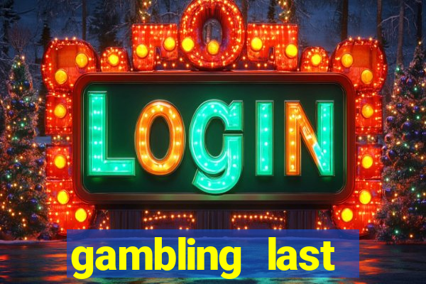 gambling last chance casino