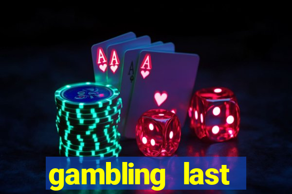 gambling last chance casino