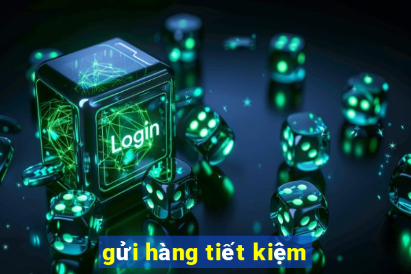 gửi hàng tiết kiệm