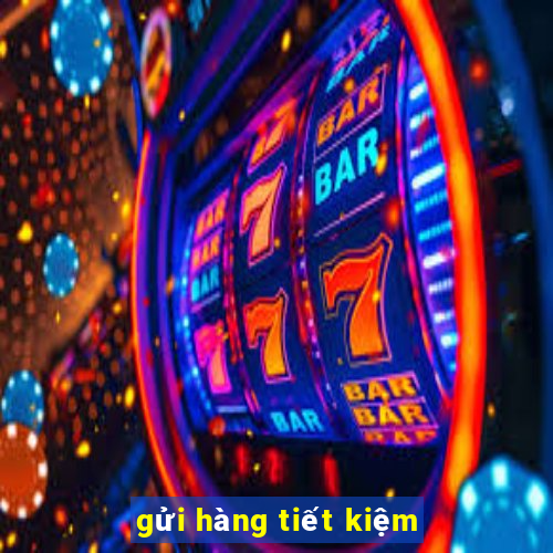 gửi hàng tiết kiệm