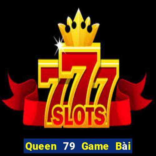 Queen 79 Game Bài 3C Cho Ios