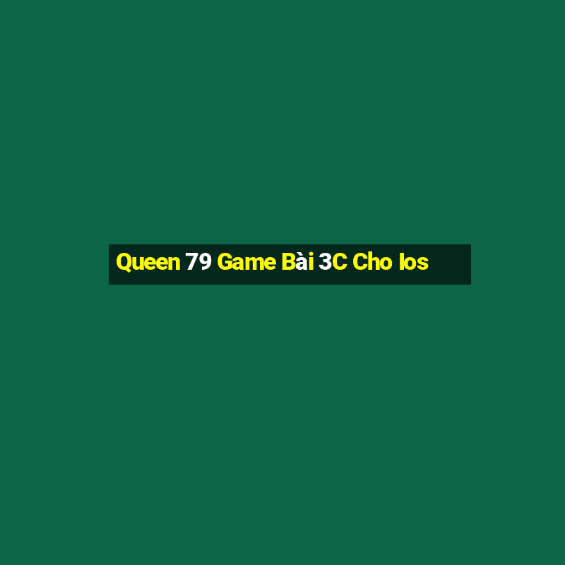 Queen 79 Game Bài 3C Cho Ios