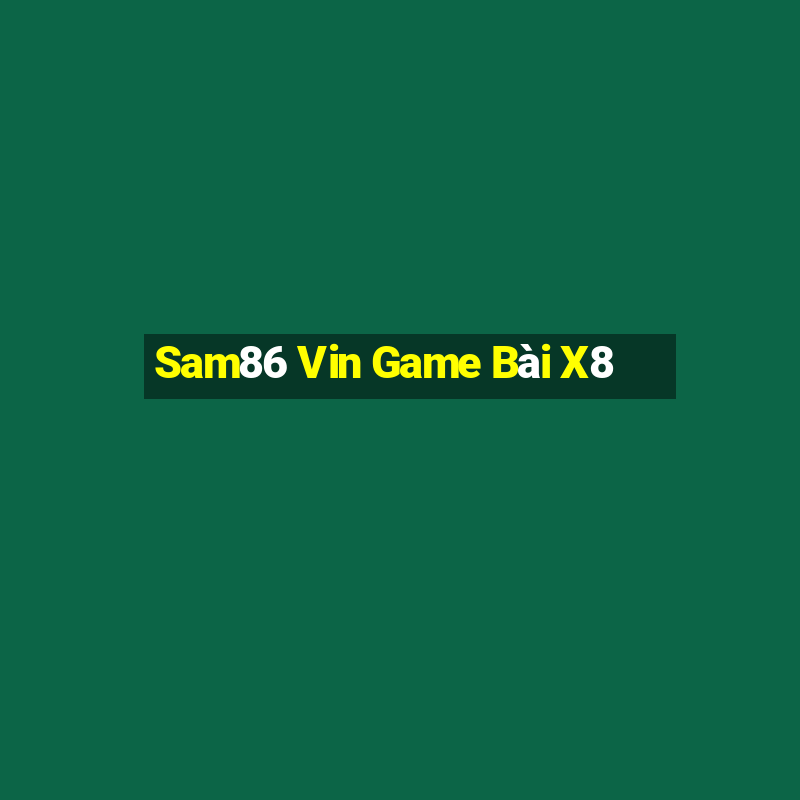 Sam86 Vin Game Bài X8