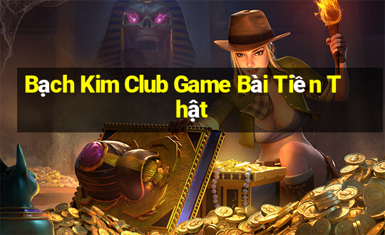 Bạch Kim Club Game Bài Tiền Thật