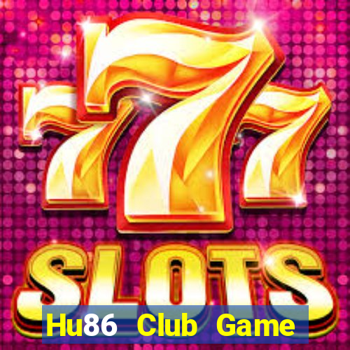 Hu86 Club Game Bài Đổi Thưởng Uy Tín