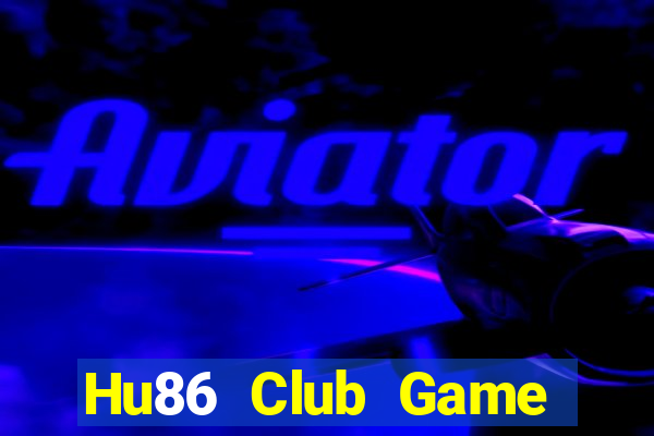 Hu86 Club Game Bài Đổi Thưởng Uy Tín