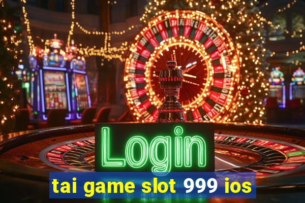 tai game slot 999 ios