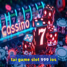 tai game slot 999 ios