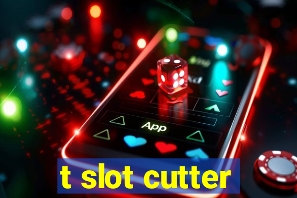 t slot cutter