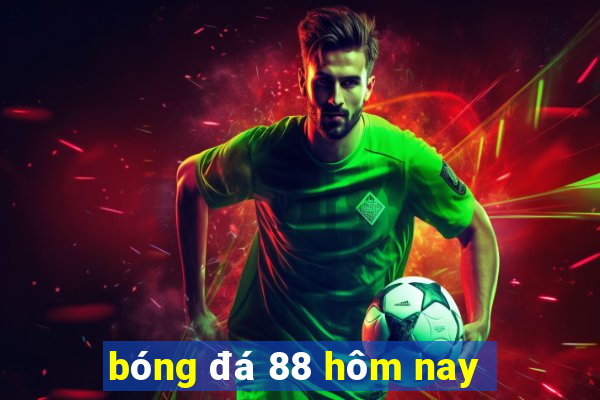 bóng đá 88 hôm nay