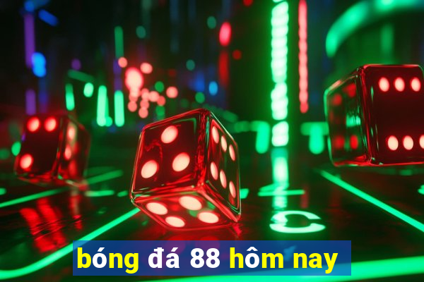 bóng đá 88 hôm nay