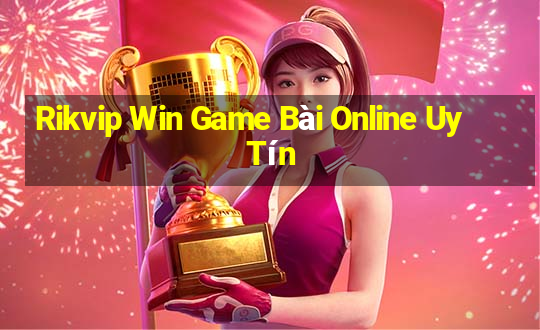 Rikvip Win Game Bài Online Uy Tín