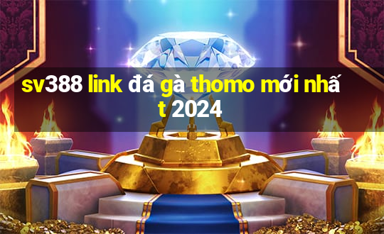 sv388 link đá gà thomo mới nhất 2024