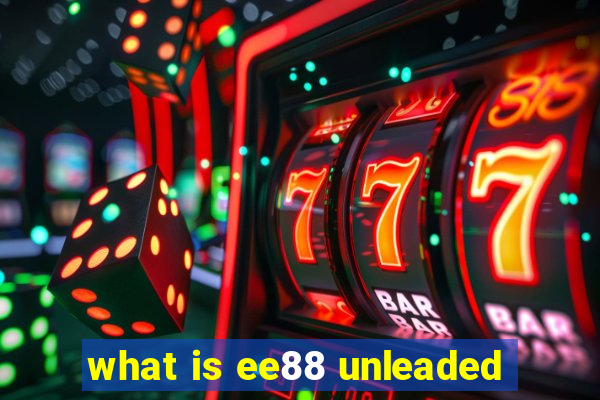 what is ee88 unleaded