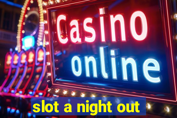 slot a night out