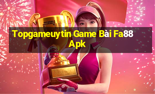 Topgameuytin Game Bài Fa88 Apk