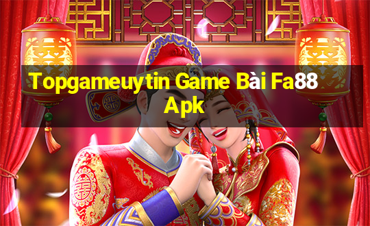 Topgameuytin Game Bài Fa88 Apk