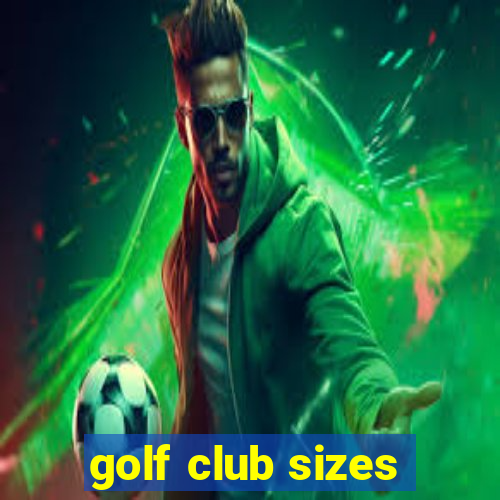 golf club sizes