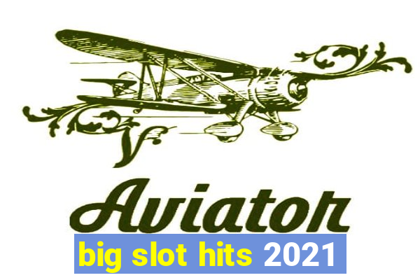 big slot hits 2021