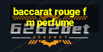 baccarat rouge fm perfume