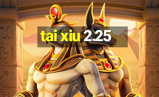 tai xiu 2.25