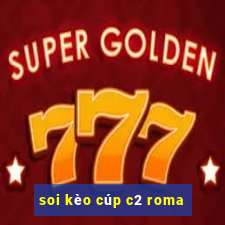 soi kèo cúp c2 roma