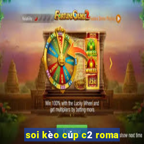 soi kèo cúp c2 roma