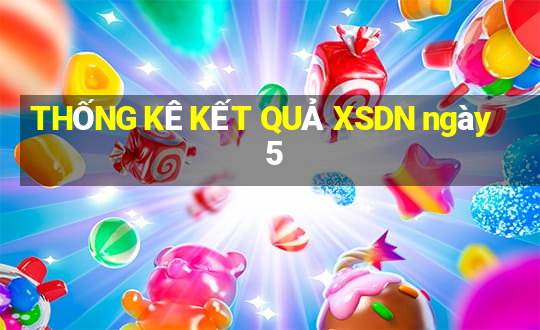 THỐNG KÊ KẾT QUẢ XSDN ngày 5