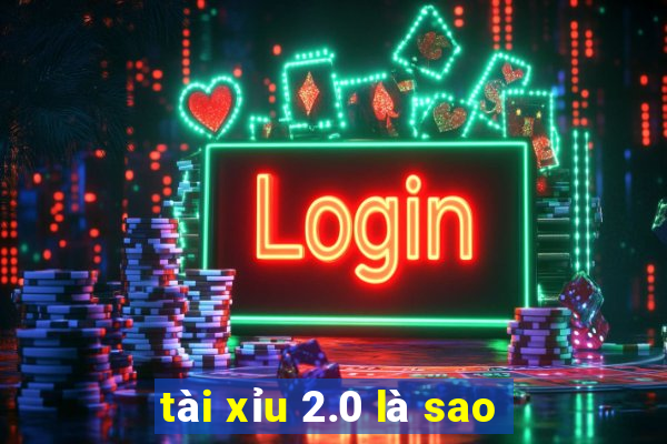 tài xỉu 2.0 là sao