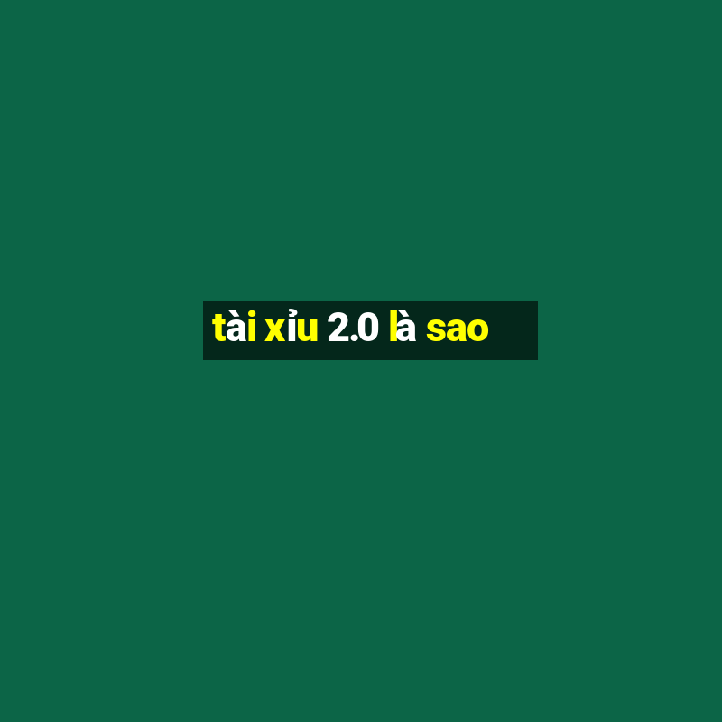 tài xỉu 2.0 là sao