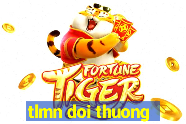 tlmn doi thuong