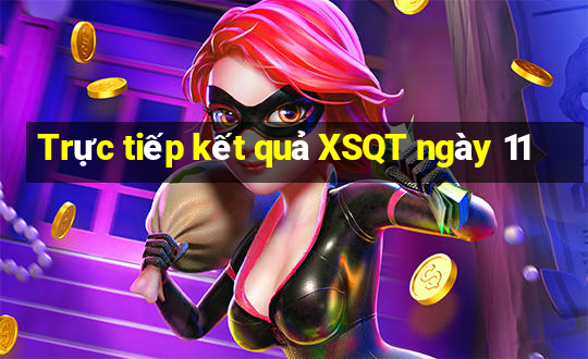 Trực tiếp kết quả XSQT ngày 11