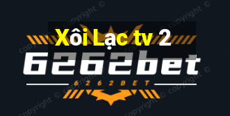 Xôi Lạc tv 2